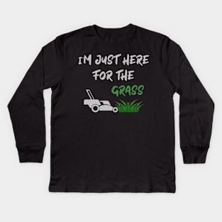 I'm just here for the grass,Funny lawn mower Kids Long Sleeve T-Shirt